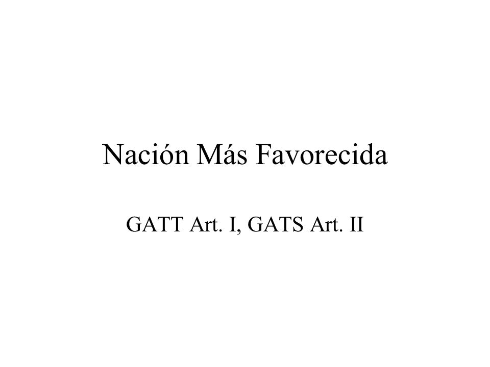 Nación Más Favorecida GATT Art. I, GATS Art. II
