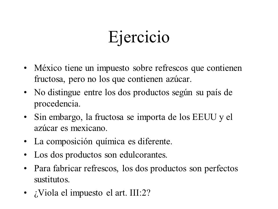 Ejercicio México tiene un impuesto sobre refrescos que contienen fructosa, pero no los que contienen azúcar.