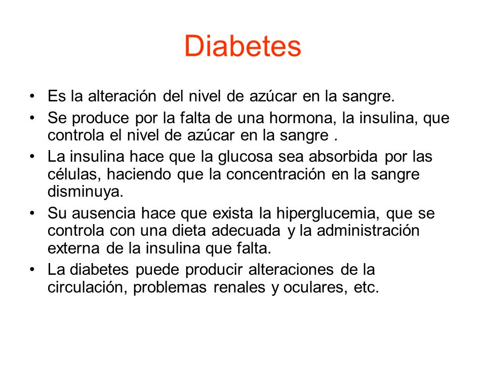 Diabetes Es la alteración del nivel de azúcar en la sangre.