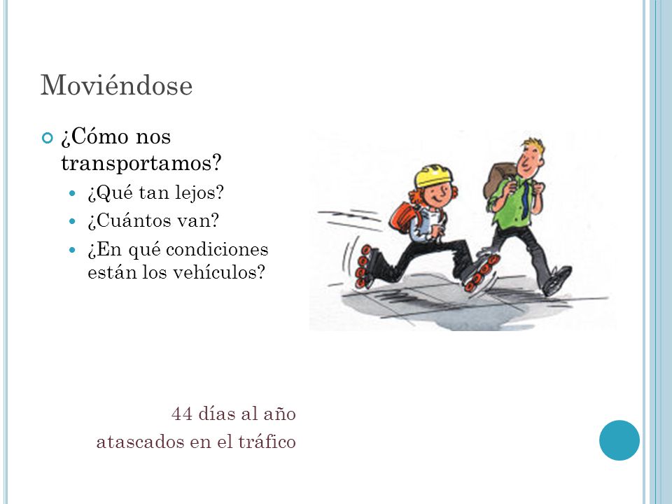 Moviéndose ¿Cómo nos transportamos ¿Qué tan lejos ¿Cuántos van
