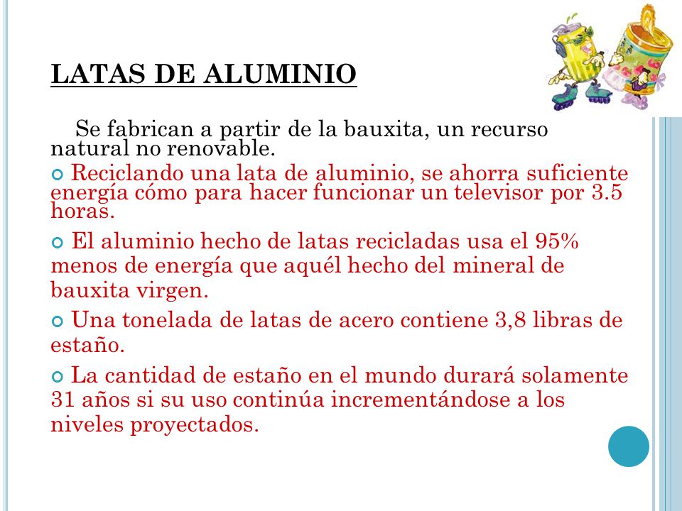 LATAS DE ALUMINIO Se fabrican a partir de la bauxita, un recurso natural no renovable.