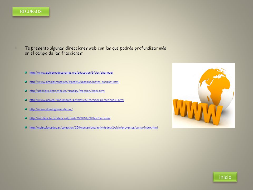 RECURSOS Te presento algunas direcciones web con las que podrás profundizar más en el campo de las fracciones: