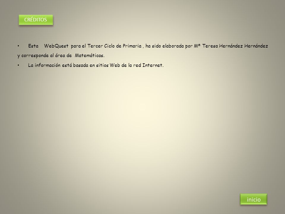 CRÉDITOS Esta WebQuest para el Tercer Ciclo de Primaria , ha sido elaborada por Mª Teresa Hernández Hernández.