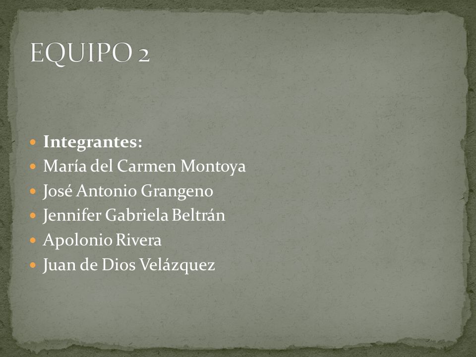 EQUIPO 2 Integrantes: María del Carmen Montoya José Antonio Grangeno