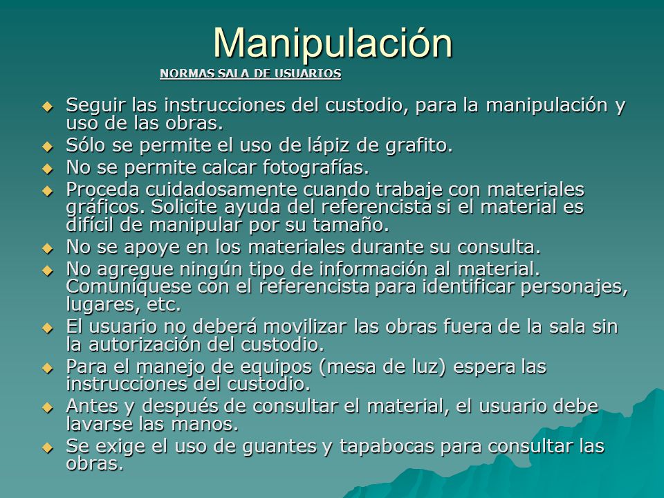 Manipulación NORMAS SALA DE USUARIOS. Seguir las instrucciones del custodio, para la manipulación y uso de las obras.