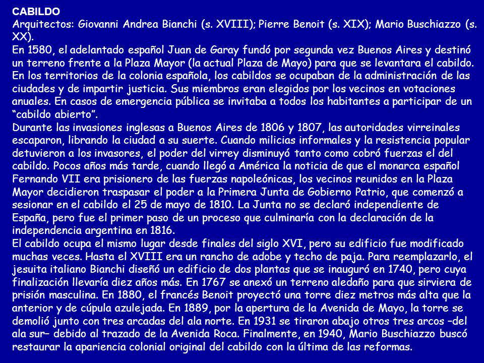 CABILDO Arquitectos: Giovanni Andrea Bianchi (s. XVIII); Pierre Benoit (s. XIX); Mario Buschiazzo (s. XX).