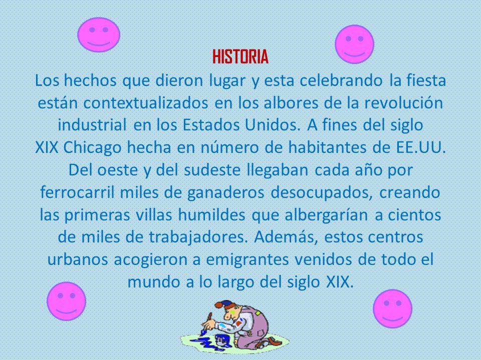 HISTORIA Los hechos que dieron lugar y esta celebrando la fiesta están contextualizados en los albores de la revolución industrial en los Estados Unidos.