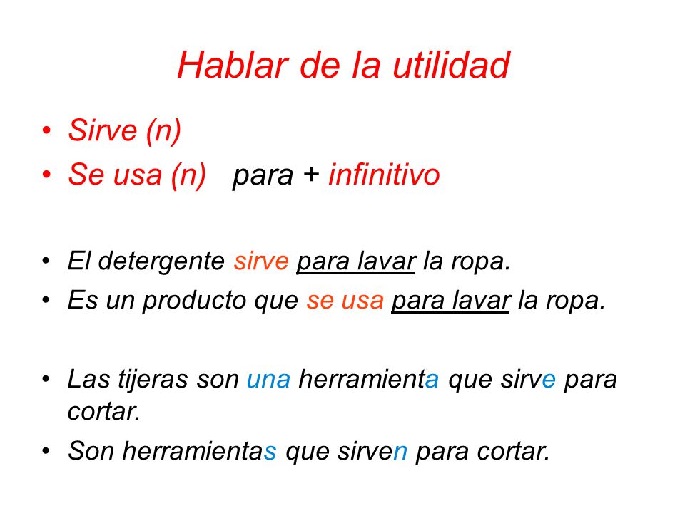Hablar de la utilidad Sirve (n) Se usa (n) para + infinitivo