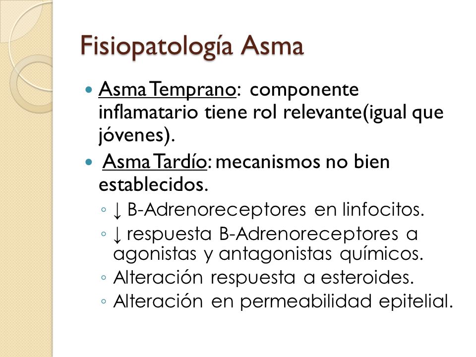 Fisiopatología Asma Asma Temprano: componente inflamatario tiene rol relevante(igual que jóvenes).