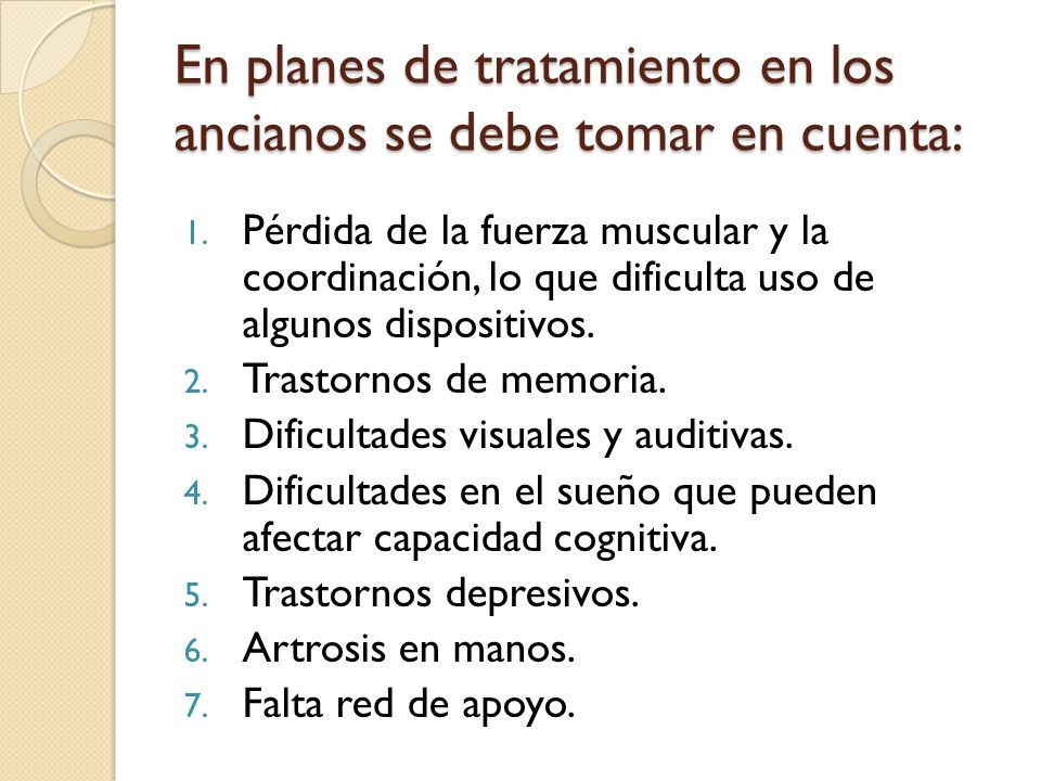 En planes de tratamiento en los ancianos se debe tomar en cuenta: