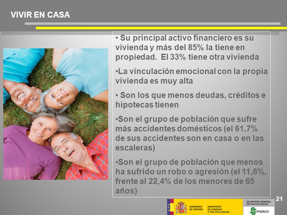 VIVIR EN CASA Su principal activo financiero es su vivienda y más del 85% la tiene en propiedad. El 33% tiene otra vivienda.