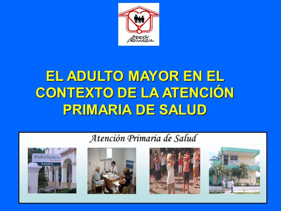 EL ADULTO MAYOR EN EL CONTEXTO DE LA ATENCIÓN PRIMARIA DE SALUD