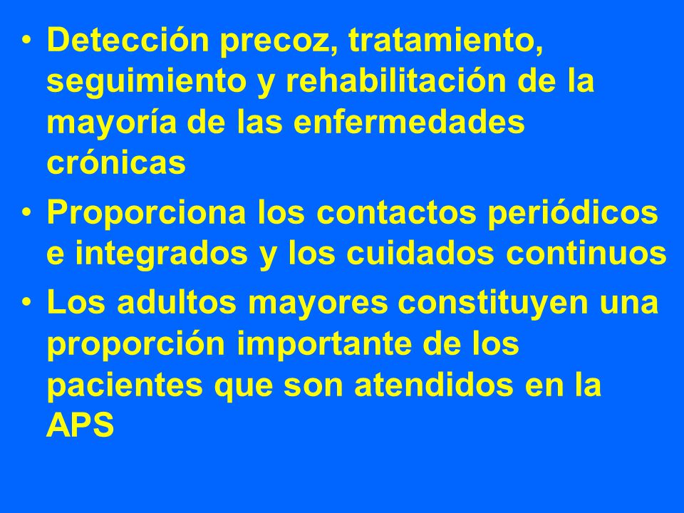 Detección precoz, tratamiento, seguimiento y rehabilitación de la mayoría de las enfermedades crónicas