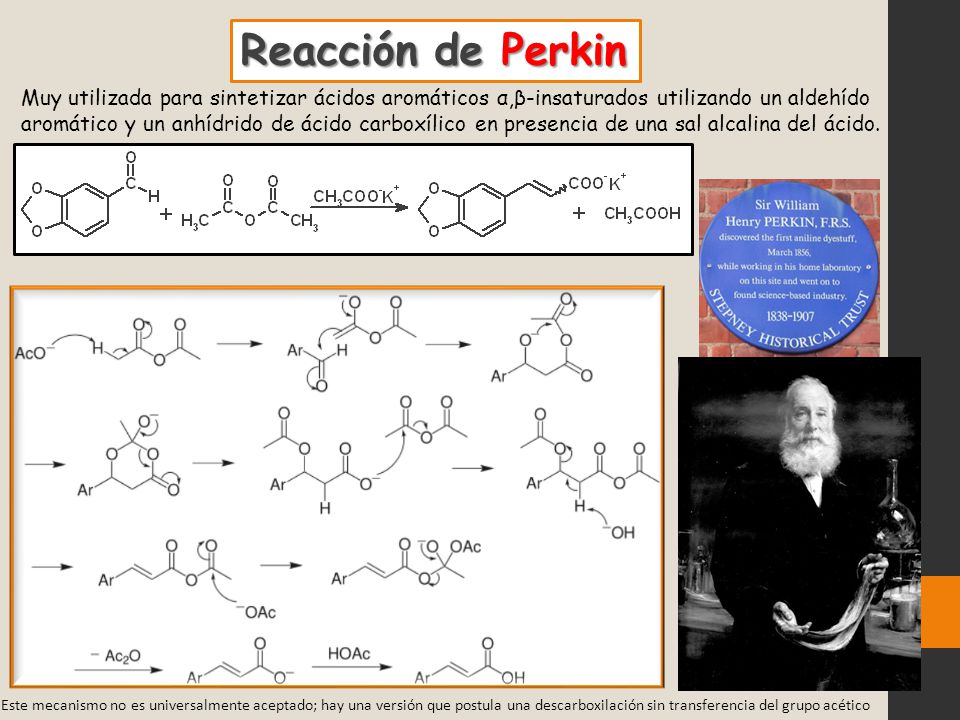 Reacción de Perkin Muy utilizada para sintetizar ácidos aromáticos α,β-insaturados utilizando un aldehído.