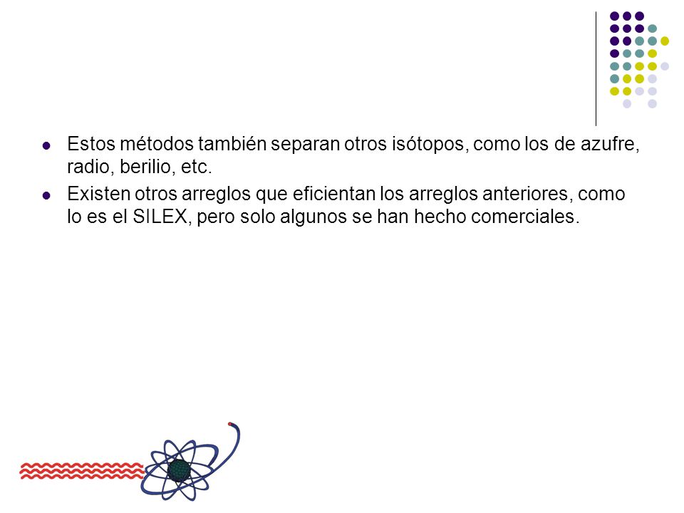 Estos métodos también separan otros isótopos, como los de azufre, radio, berilio, etc.