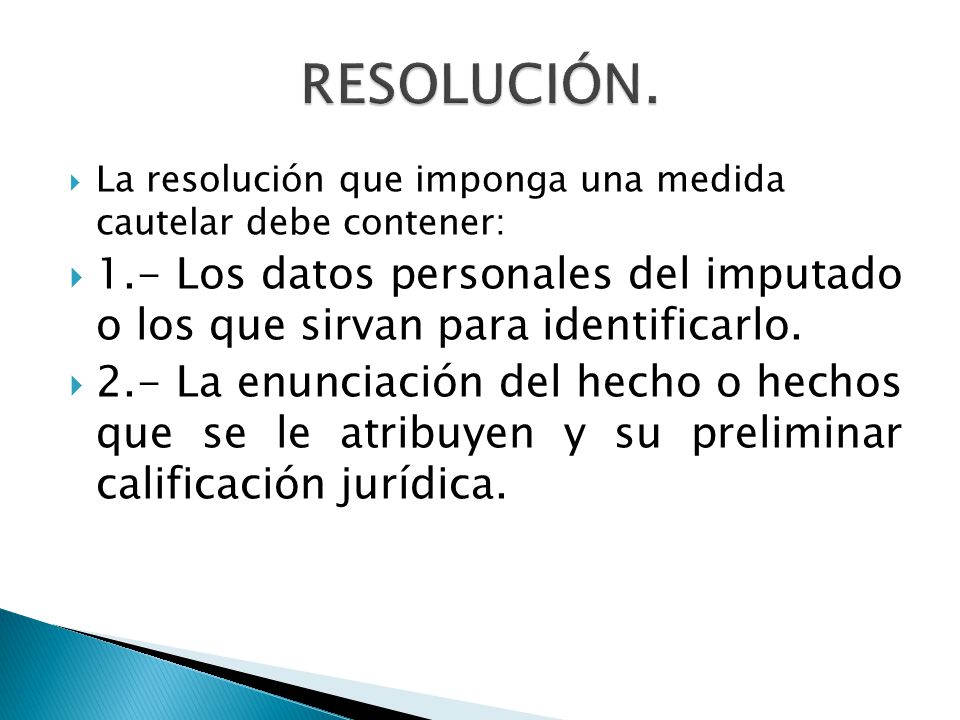 RESOLUCIÓN. La resolución que imponga una medida cautelar debe contener:
