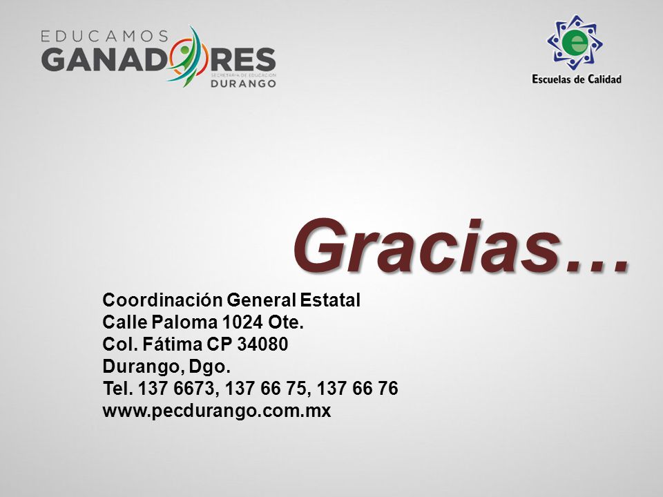 Gracias… Coordinación General Estatal Calle Paloma 1024 Ote.