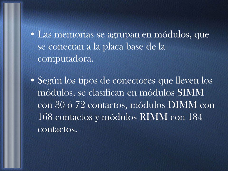 Las memorias se agrupan en módulos, que se conectan a la placa base de la computadora.
