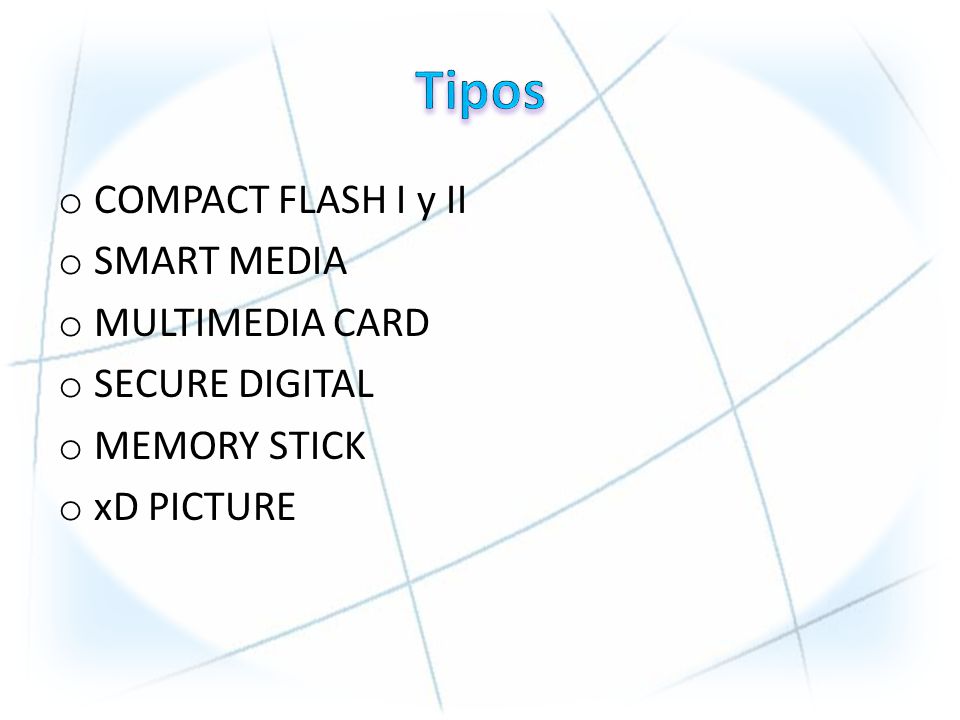 Tipos COMPACT FLASH I y II SMART MEDIA MULTIMEDIA CARD SECURE DIGITAL