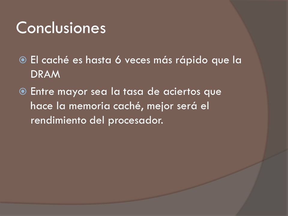 Conclusiones El caché es hasta 6 veces más rápido que la DRAM