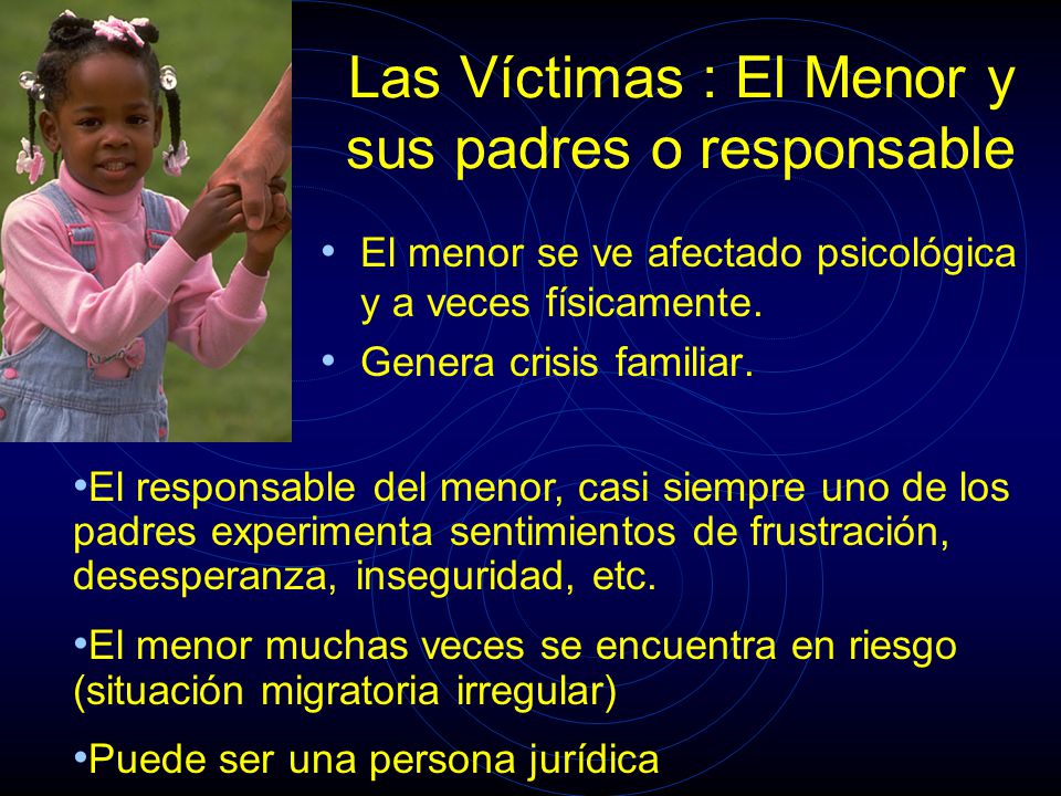 Las Víctimas : El Menor y sus padres o responsable