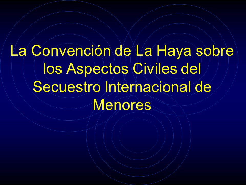 La Convención de La Haya sobre los Aspectos Civiles del Secuestro Internacional de Menores