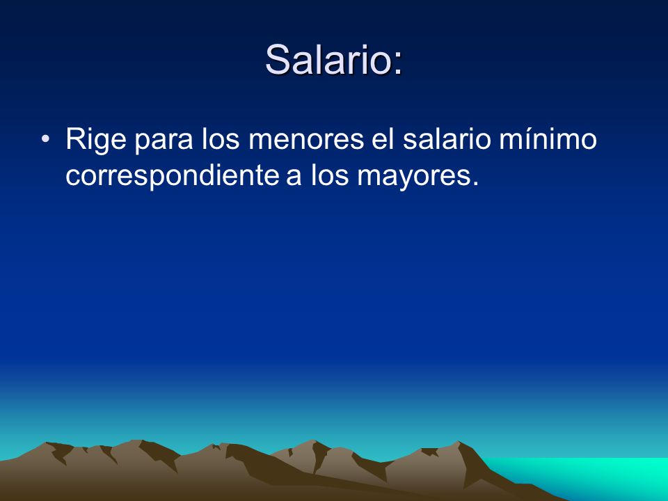 Salario: Rige para los menores el salario mínimo correspondiente a los mayores.