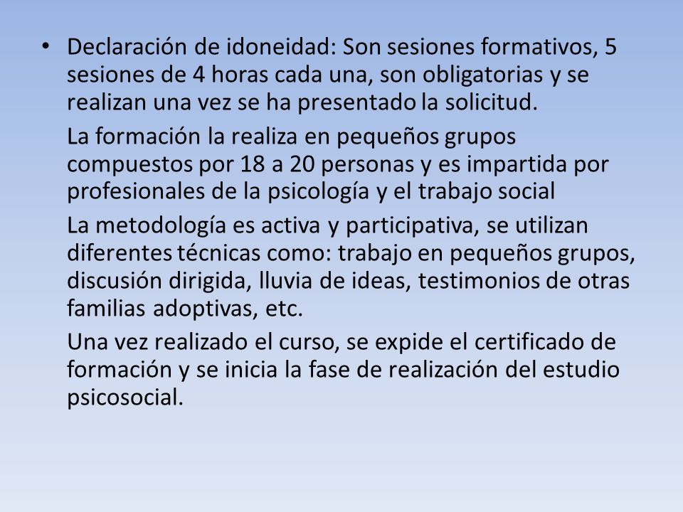 Declaración de idoneidad: Son sesiones formativos, 5 sesiones de 4 horas cada una, son obligatorias y se realizan una vez se ha presentado la solicitud.