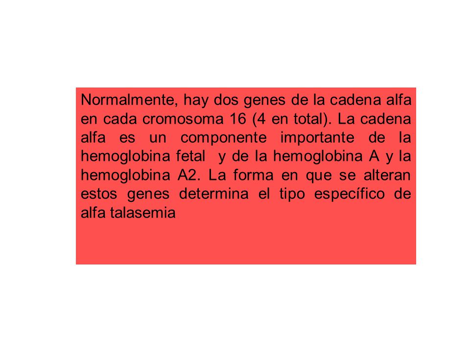 Normalmente, hay dos genes de la cadena alfa en cada cromosoma 16 (4 en total).