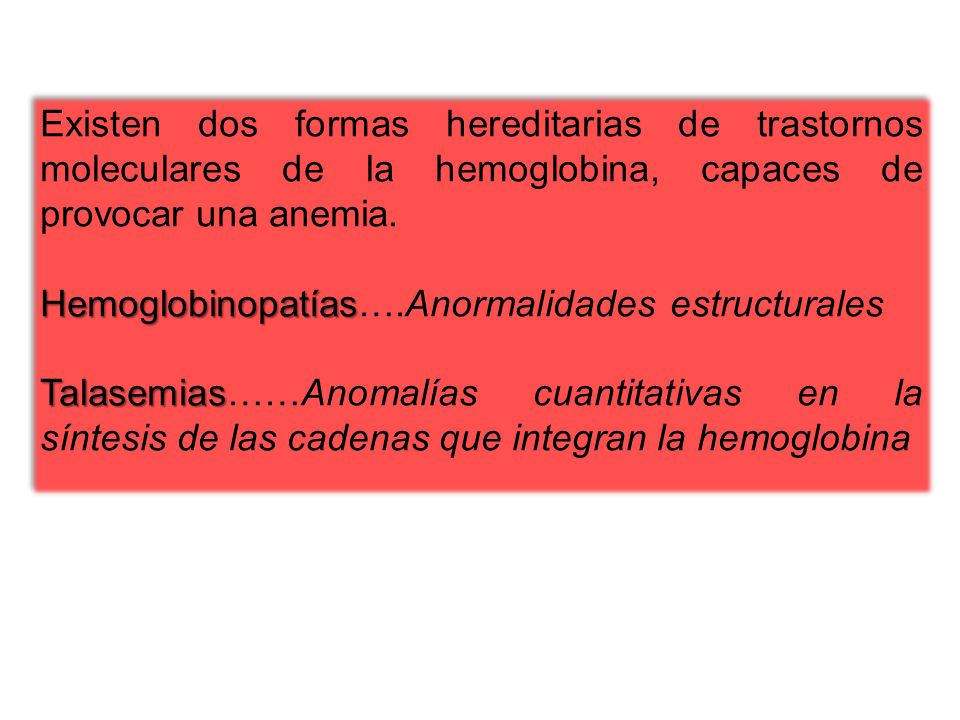 Existen dos formas hereditarias de trastornos moleculares de la hemoglobina, capaces de provocar una anemia.