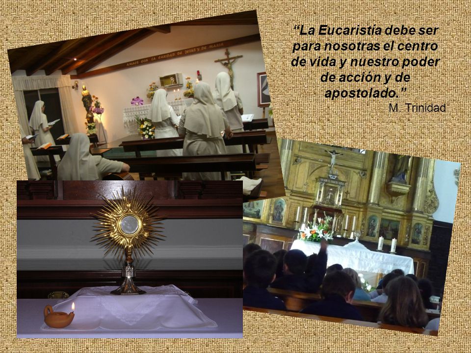 La Eucaristía debe ser para nosotras el centro de vida y nuestro poder de acción y de apostolado.