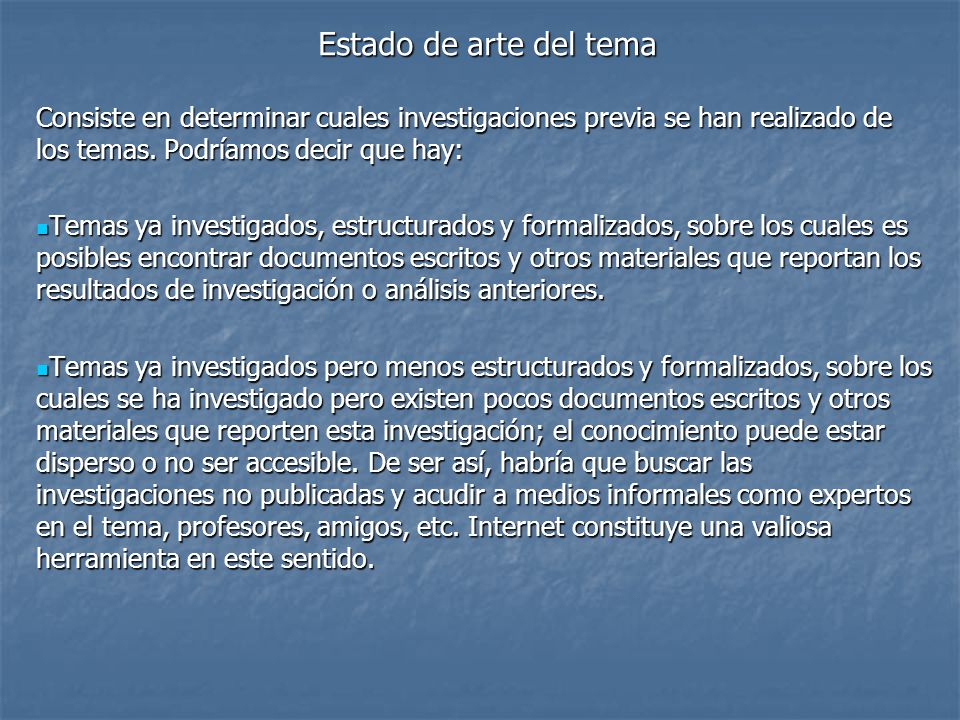 Estado de arte del tema Consiste en determinar cuales investigaciones previa se han realizado de los temas. Podríamos decir que hay: