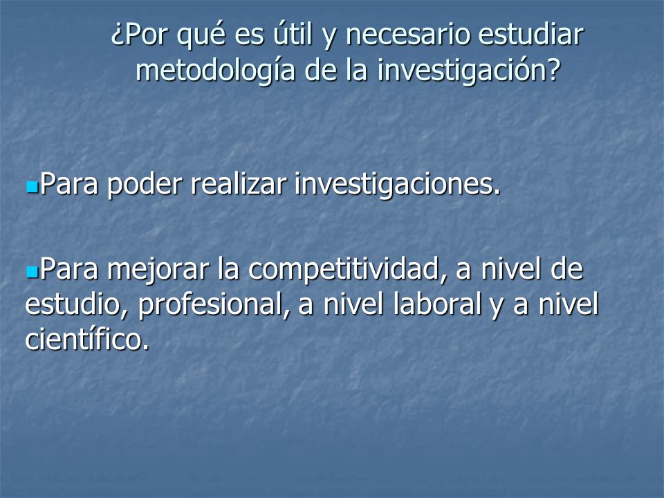 ¿Por qué es útil y necesario estudiar metodología de la investigación