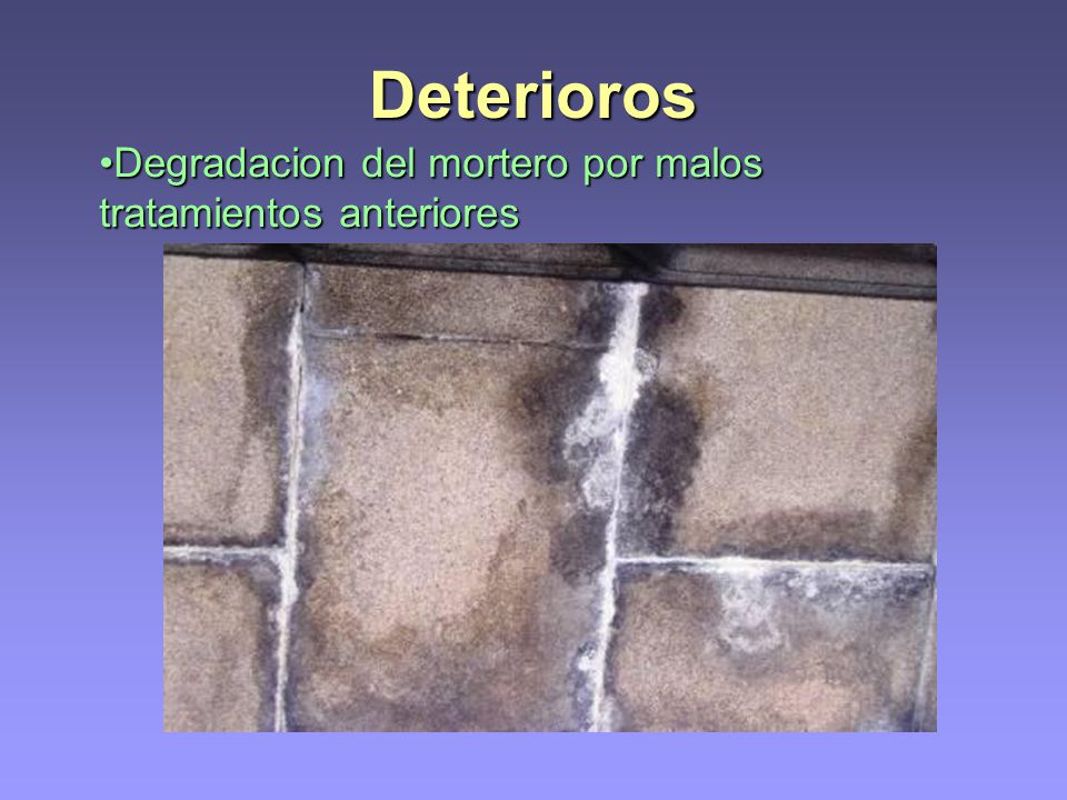 Deterioros Degradacion del mortero por malos tratamientos anteriores