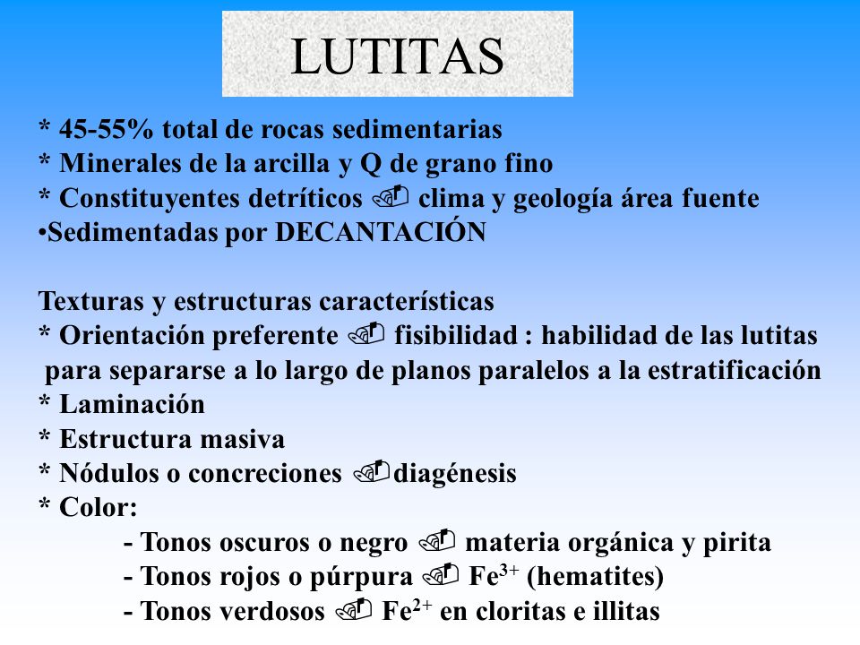 LUTITAS * 45-55% total de rocas sedimentarias