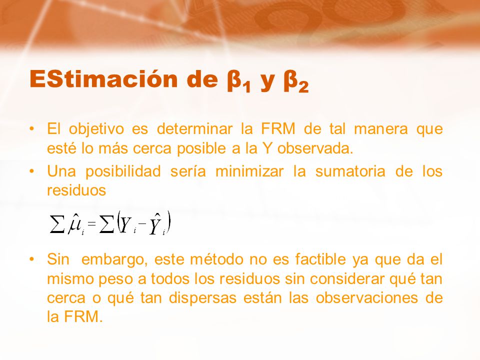 EStimación de β1 y β2 El objetivo es determinar la FRM de tal manera que esté lo más cerca posible a la Y observada.