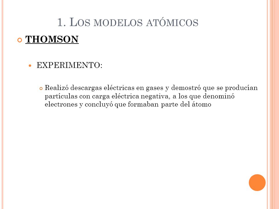 1. Los modelos atómicos THOMSON EXPERIMENTO: