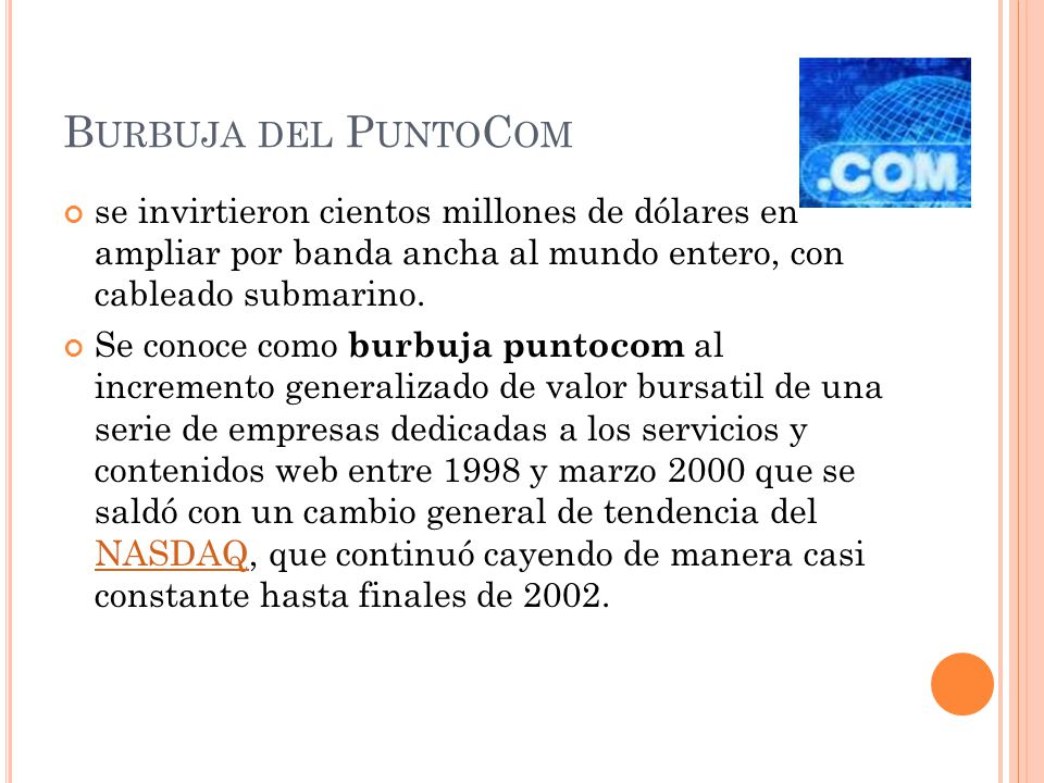 Burbuja del PuntoCom se invirtieron cientos millones de dólares en ampliar por banda ancha al mundo entero, con cableado submarino.
