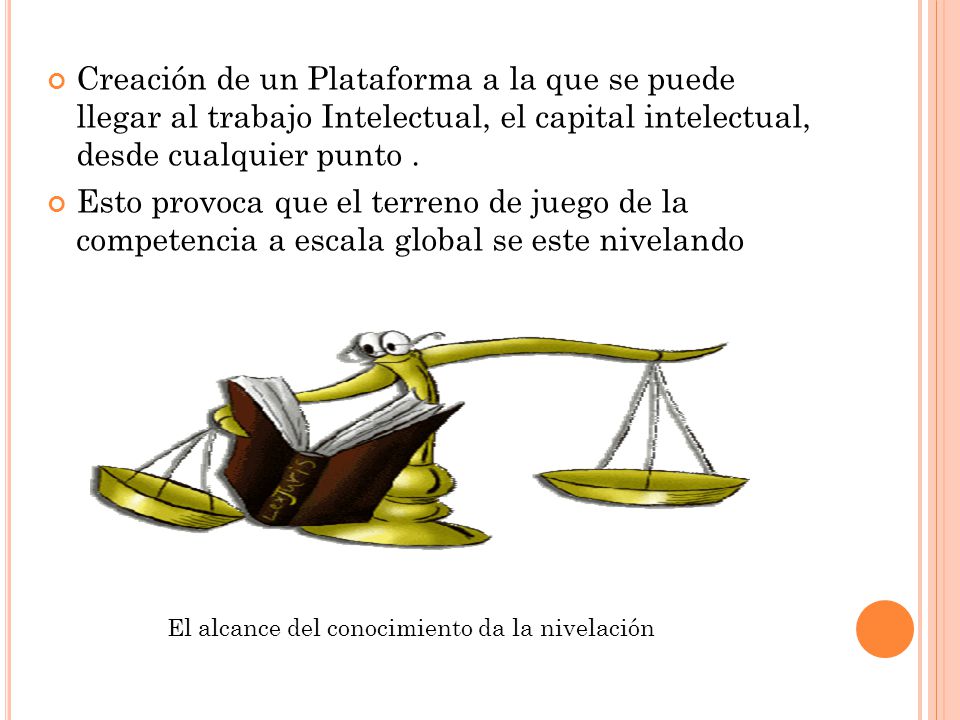 Creación de un Plataforma a la que se puede llegar al trabajo Intelectual, el capital intelectual, desde cualquier punto .