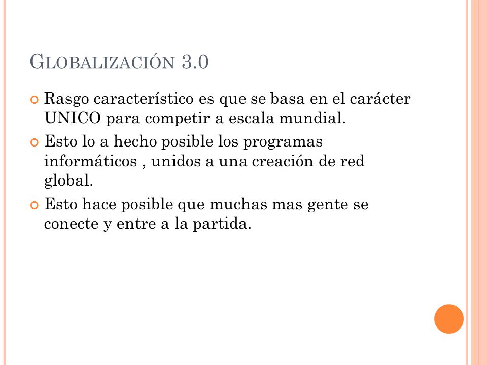 Globalización 3.0 Rasgo característico es que se basa en el carácter UNICO para competir a escala mundial.