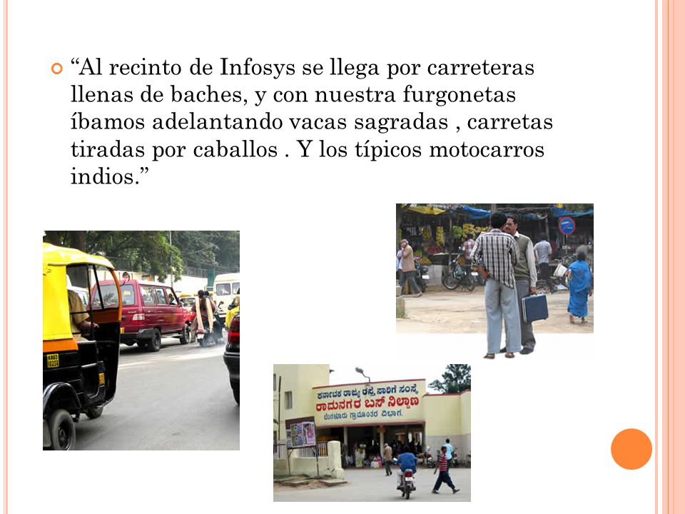 Al recinto de Infosys se llega por carreteras llenas de baches, y con nuestra furgonetas íbamos adelantando vacas sagradas , carretas tiradas por caballos .