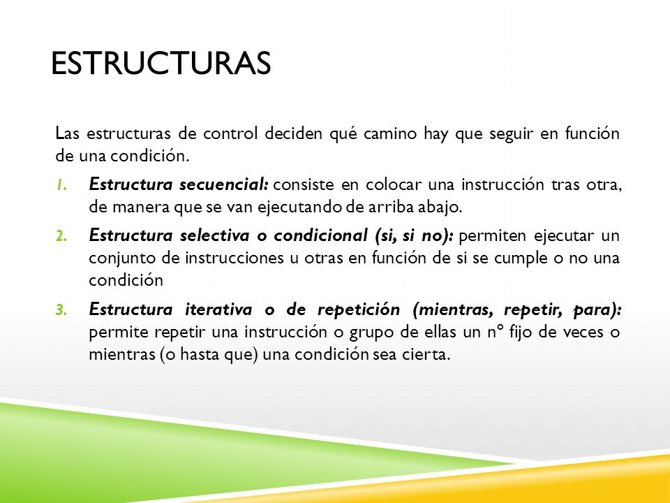estructuras Las estructuras de control deciden qué camino hay que seguir en función de una condición.