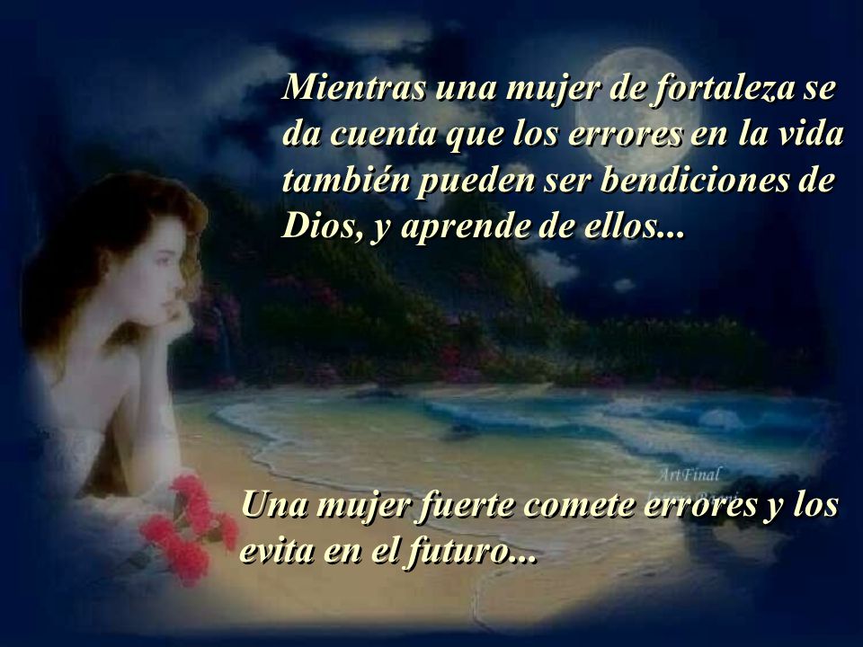 Mientras una mujer de fortaleza se da cuenta que los errores en la vida también pueden ser bendiciones de Dios, y aprende de ellos...