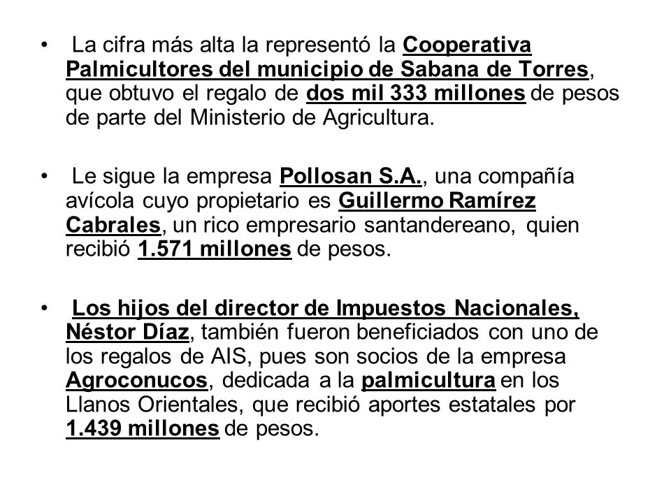 La cifra más alta la representó la Cooperativa Palmicultores del municipio de Sabana de Torres, que obtuvo el regalo de dos mil 333 millones de pesos de parte del Ministerio de Agricultura.