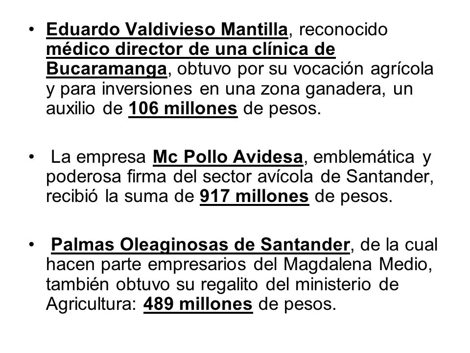 Eduardo Valdivieso Mantilla, reconocido médico director de una clínica de Bucaramanga, obtuvo por su vocación agrícola y para inversiones en una zona ganadera, un auxilio de 106 millones de pesos.