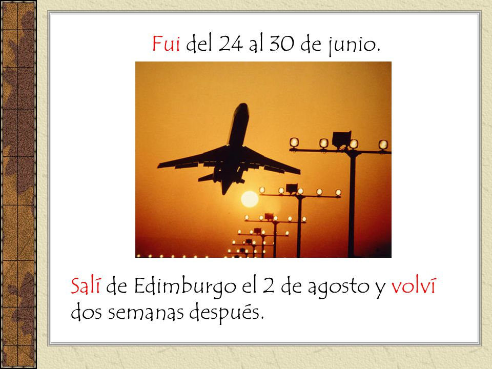Fui del 24 al 30 de junio. Salí de Edimburgo el 2 de agosto y volví dos semanas después.
