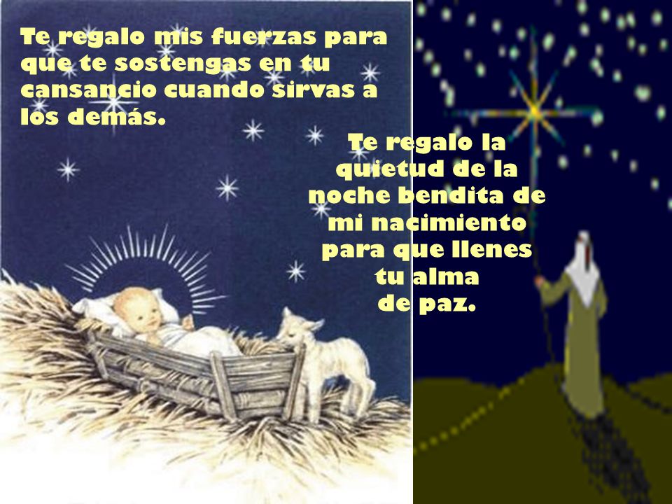 Te regalo mis fuerzas para que te sostengas en tu cansancio cuando sirvas a los demás.
