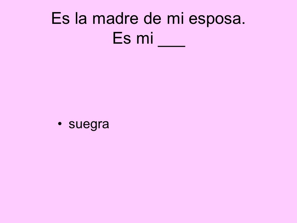 Es la madre de mi esposa. Es mi ___