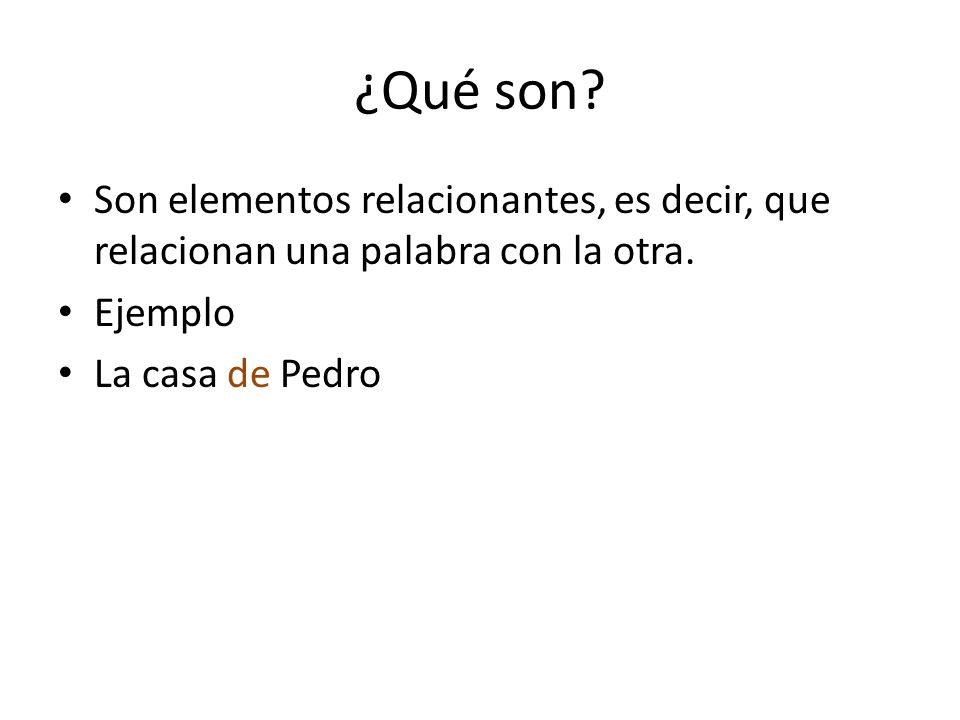 ¿Qué son. Son elementos relacionantes, es decir, que relacionan una palabra con la otra.