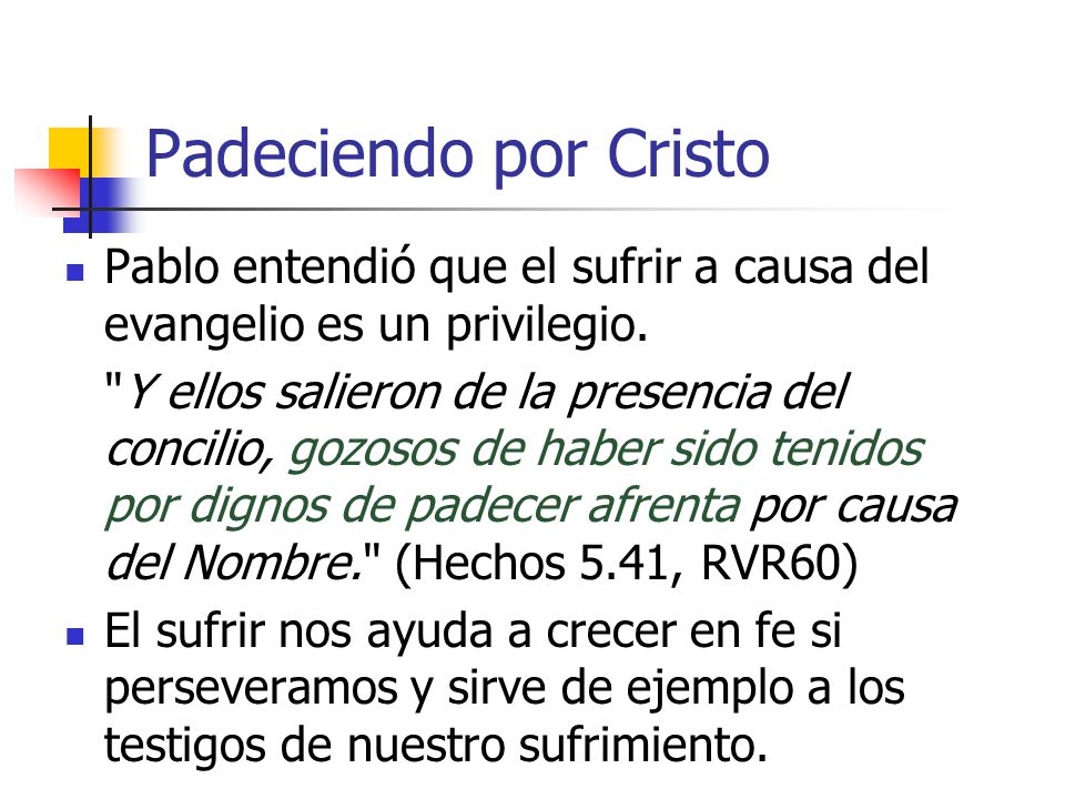 Padeciendo por Cristo Pablo entendió que el sufrir a causa del evangelio es un privilegio.
